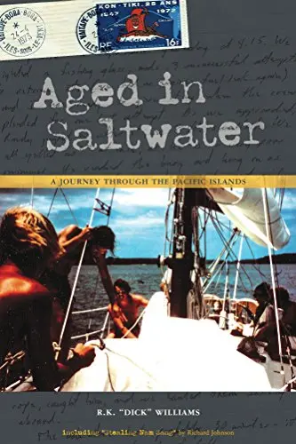 Aged In Saltwater: A Pacific Island Journey By R. K. "Dick" Williams 1