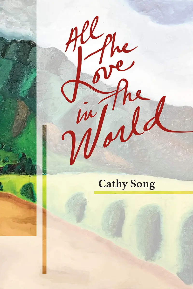 All The Love In The World: Poems By Cathy Song 1
