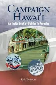 Campaign Hawaii: Inside The World Of Paradise Politics By Rick Tsujimura 1