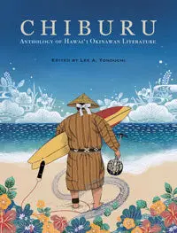 Chiburu: A Literary Anthology Of Hawai‘I’S Okinawan Voices 1