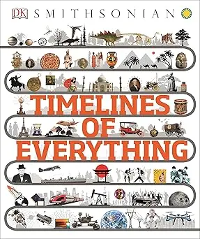 Dk Timelines Of Everything: A Visual History From Prehistory To The Present 1