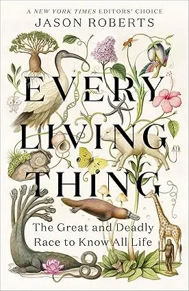 Every Living Thing: The Epic Quest To Catalog Earth’S Biodiversity By Jason Roberts 1