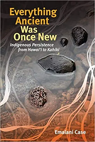 Everything Ancient Was Once New: Indigenous Pacific Perspectives By Emalani Case 1