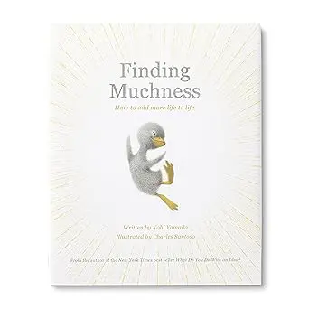 Finding Muchness – A Thoughtful Guide To Living With Greater Presence And Purpose By Kobi Yamada And Charles Santoso 1