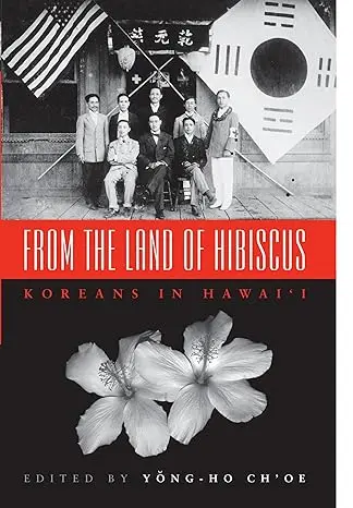 From The Land Of Hibiscus: Korean Immigrants In HawaiʻI, 1903–1950, Edited By Yong-Ho Ch’Oe 1