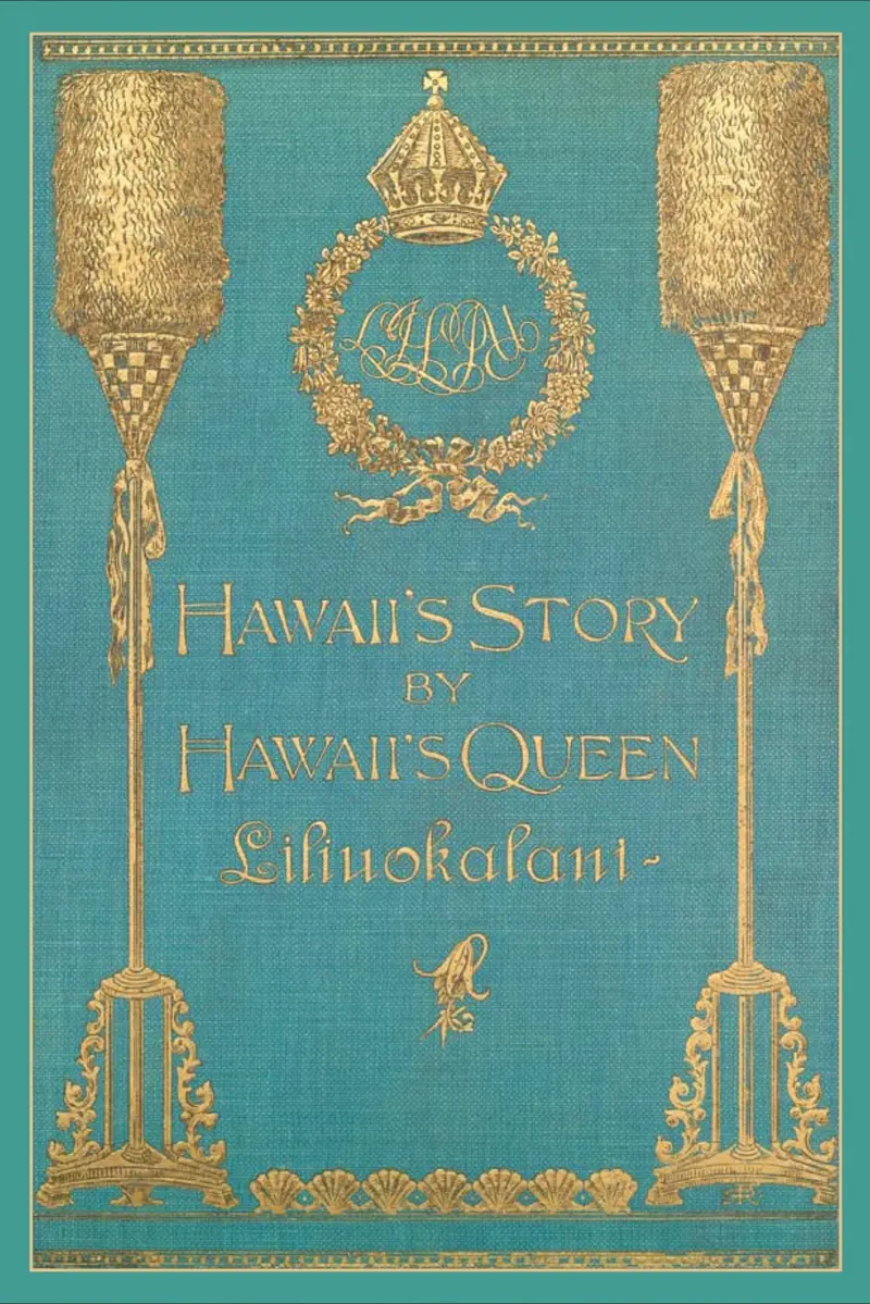 HawaiʻI'S Story By HawaiʻI'S Queen: The Autobiography Of Queen LiliʻUokalani (Hardcover Edition) 1