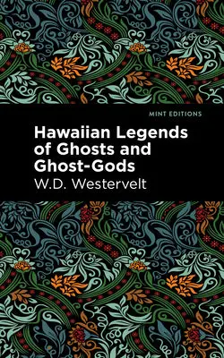 Hawaiian Legends Of Ghosts And Ghost Gods: Classic Folklore From The Islands By W.D. Westervelt 1