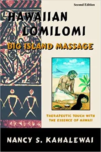Hawaiian Lomilomi Massage: Traditional Big Island Healing Techniques By Nancy S. Kahalewai 1