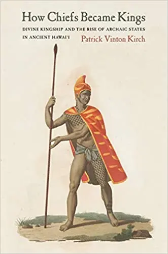 How Chiefs Became Kings: Divine Authority And The Emergence Of Early States In Ancient Hawai‘I 1