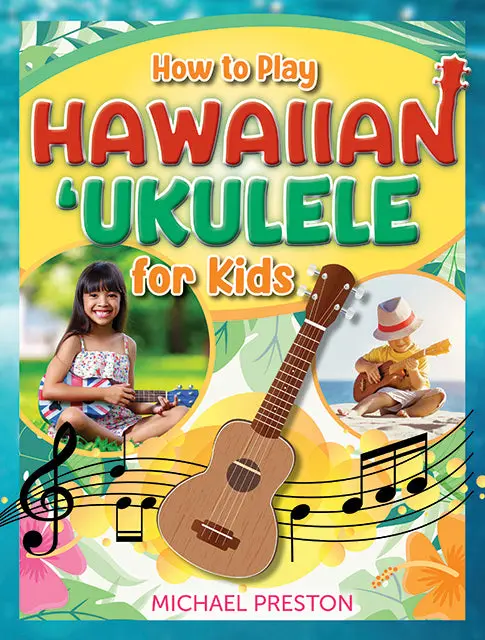 How To Play Ukulele: A Kid-Friendly Hawaiian Music Guide 1