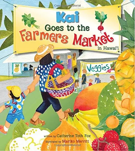 Kai Goes To The Farmers Market In HawaiʻI – Children’S Story By Catherine Toth Fox & Mariko Merritt 1