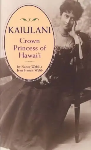 Kaiulani: The Story Of HawaiʻI’S Crown Princess By Nancy Webb And Jean Francis Webb 1