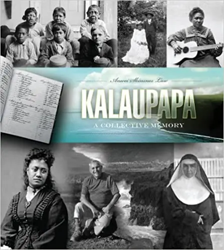 Kalaupapa: Shared Stories And Historical Memory By Anwei Skinsnes Law 1