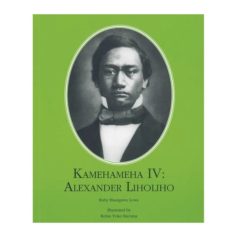 Kamehameha Iv: Alexander Liholiho — Monarchy Series Historical Profile By Ruby Hasegawa Lowe 1