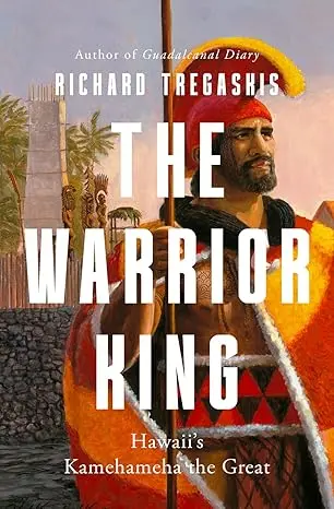 Kamehameha The Great: Biography Of Hawaii’S Warrior King 1