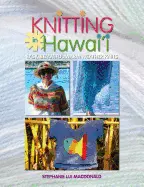 Knitting In Hawaii: Lightweight, Tropical-Friendly Patterns By Stephanie Lui Macdonald 1