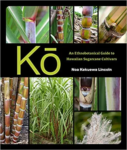 Ko: An Ethnobotanical Guide To Traditional Hawaiian Sugarcane Varieties 1