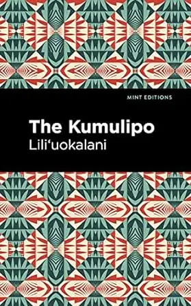 Kumulipo: The Hawaiian Creation Chant — Annotated Edition By Queen LiliʻUokalani (Mint Condition) 1