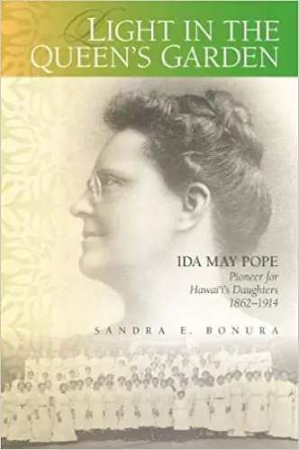 Light In The Queen’S Garden: Ida May Pope And The Education Of Hawaiian Girls, 1862–1914 By Sandra E. Bonura 1