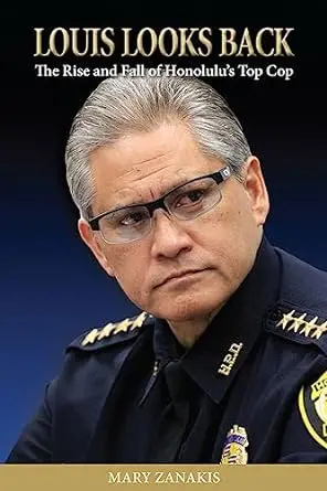 Louis Looks Back: Biography Of Honolulu’S Former Chief Of Police By Mary Zanakis 1