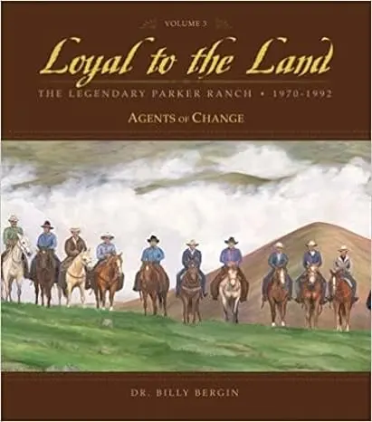 Loyal To The Land: The Hawaiian Ranching Industry, Volume Iii (1970–1992) By Billy Bergin 1