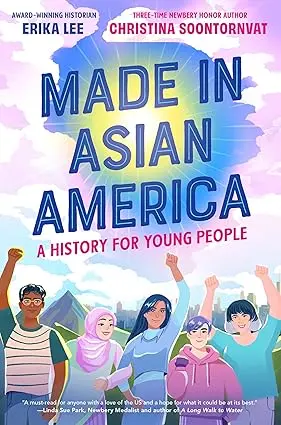 Made In Asian America: A Youth-Oriented Historical Narrative By Erika Lee And Christina Soontornvat 1
