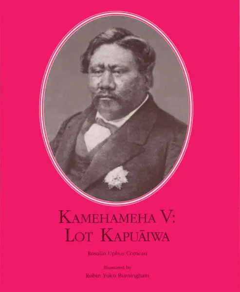 Monarchy Series: Kamehameha V — Lot Kapuāiwa By Rosalin Uphus Comeau 1
