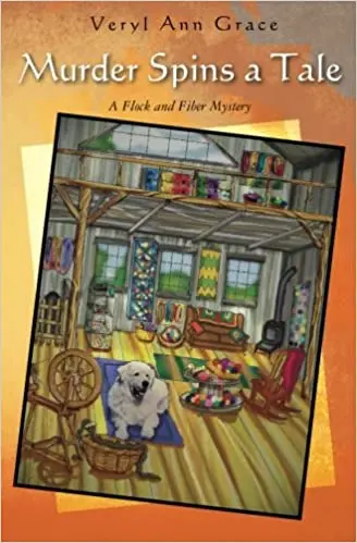 Murder Spins A Tale: A Flock And Fiber Mystery – Book Two By Veryl Ann Grace 1