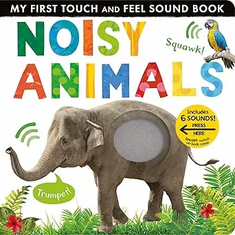 My First Touch-And-Feel Sound Book: Noisy Animals For Toddlers 1
