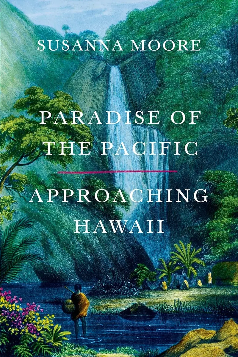 Paradise Of The Pacific: Approaching Hawaii – Susanna Moore 1
