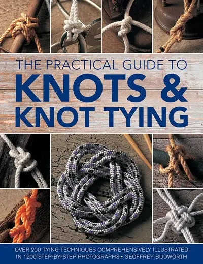 Practical Guide To Knots & Knot Tying: 200+ Techniques With 1200 Step-By-Step Photos By Geoffrey Budworth 1
