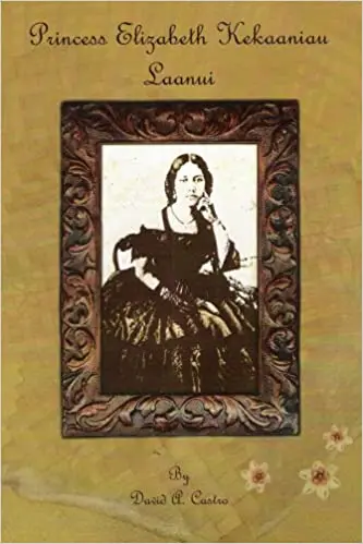 Princess Elizabeth KekaʻAniau LaʻAnui: A Biography Of Hawaiian Royalty And Cultural Legacy 1