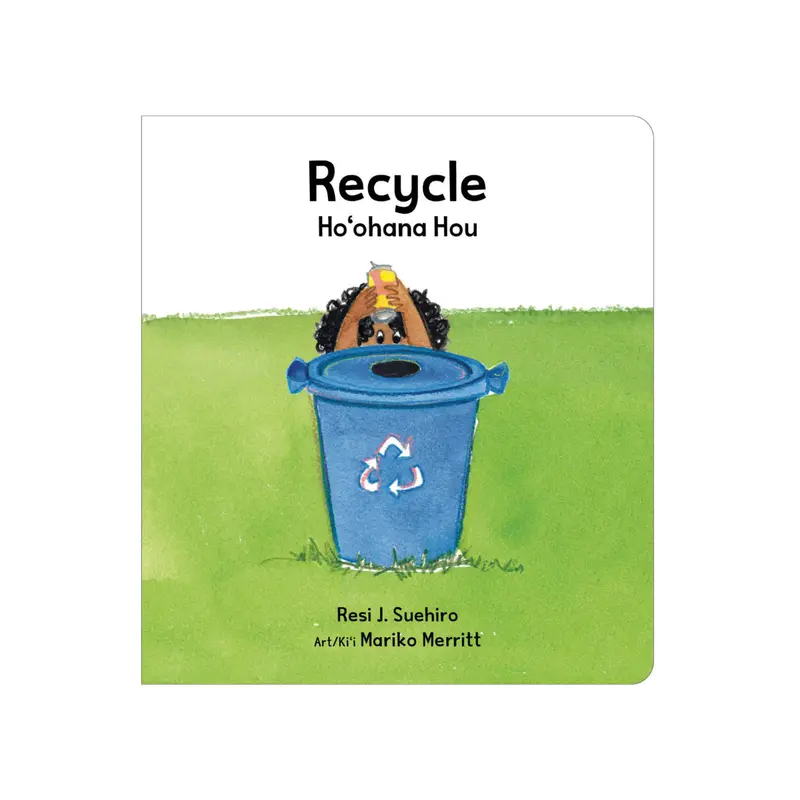 Recycle / Hoohana Hou: Bilingual Environmental Book By Resi J. Suehiro 1
