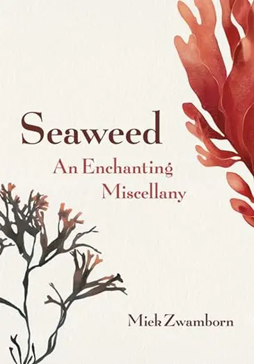 Seaweed: An Enchanting Miscellany By Miek Zwamborn 1
