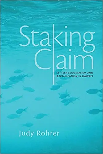 Staking Claim: Racialization And Settler Colonialism In Hawai‘I (Critical Issues In Indigenous Studies) 1