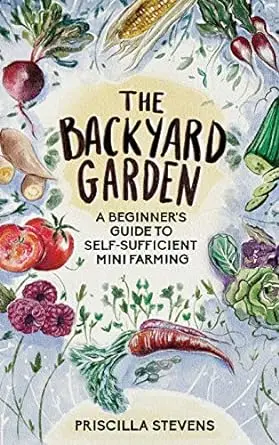 The Backyard Garden: A Beginner’S Handbook For Sustainable Mini-Farming At Home 1