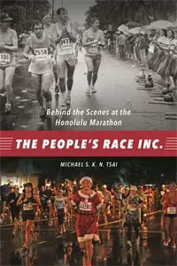 The People’S Race Inc.: Behind-The-Scenes At The Honolulu Marathon By Michael S.K.N. Tsai 1