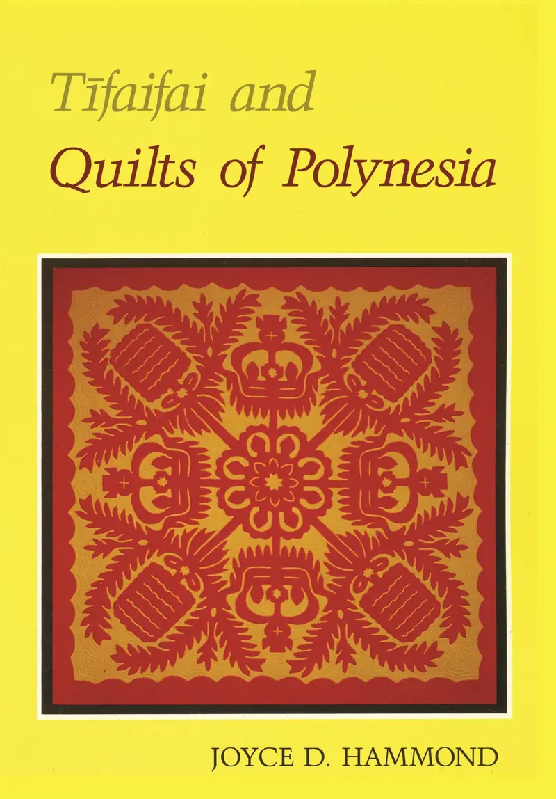 Tīfaifai And Quilts Of Polynesia: Traditional Textile Arts Across The Pacific By Joyce D. Hammond 1