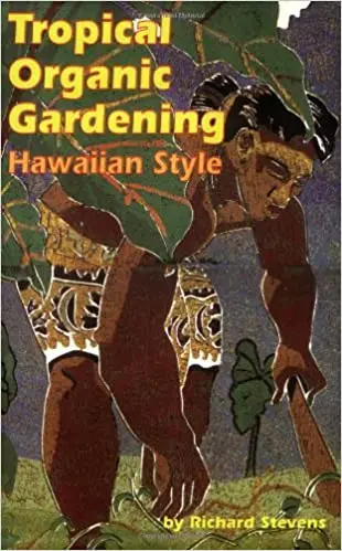 Tropical Organic Gardening: A Hawaiian Approach By Richard Stevens 1