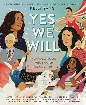 Yes, We Will: Asian Americans Who Shaped The United States By Kelly Yang 1